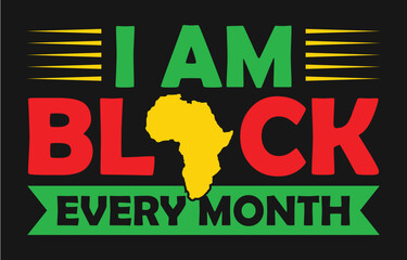 I Am Black Every Month. African American t-shirt designs.