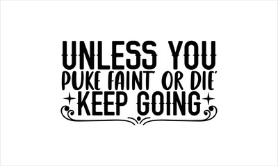 Obraz premium Unless you puke faint’ or die’ keep going- Boat T-shirt Design, SVG Designs Bundle, cut files, handwritten phrase calligraphic design, funny eps files, svg cricut
