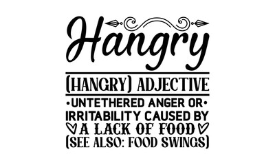 Fototapeta premium Hangry (hangry) adjective untethered anger or irritability caused by a lack of food (see also food swings), cooking T shirt Design, Kitchen Sign, funny cooking Quotes, Hand drawn vintage illustration 