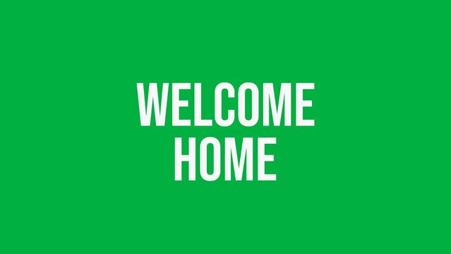 Welcome animation with green screen background and white text. animation of the words welcome home