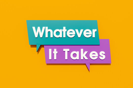 Whatever it takes - Colored banner, sign. Speech bubble and background in orange, blue, purple. Text in white letters. Challenge, motivation and encouragement concept. 3D illustration