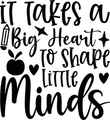  It Takes a Big Heart to Shape Little Minds  svg