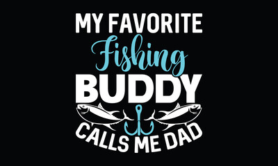 My Favorite Fishing Buddy Calls Me Dad Father's Day Father Fishing  T Shirt Design