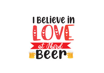 I Believe in Love at Third Beer T shirt