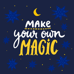 Obraz na płótnie Canvas Make your own magic. Inspirational quote for cards, posters, apparel. Hand lettering on blue sky background with stars