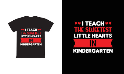 I Teach The Sweetest Little Hearts In Kindergarten T-shirt Design, Valentine day T-shirt design Template