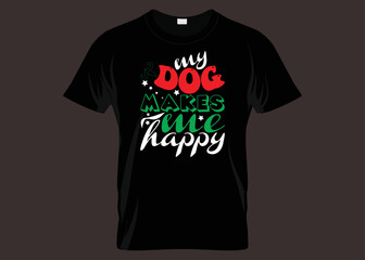 My Dog Makes Me Happy Typography T-shirt Design