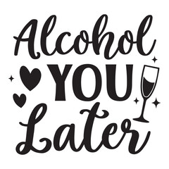 Alcohol you later svg, funny alcohol svg