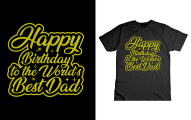 happy birthday to the world's best dad,  modern typography quote black t shirt design,Trendy T-Shirt Design.