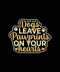 Fototapeta premium Dogs leave pawprints on your hearts Dog t-shirt design