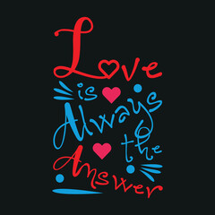 Love is Always the Answer Typography T Shirt Design
