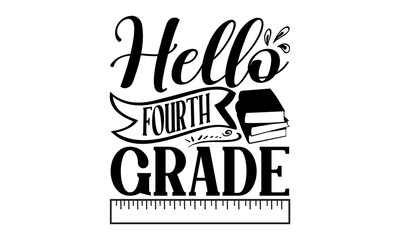 Hello Fourth Grade - School svg design, Calligraphy graphic design, Hand drawn lettering phrase isolated on white background, t-shirts, bags, posters, cards, for Cutting Machine.
