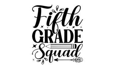 Fifth Grade Squad – School svg design, Hand written vector svg design, typography and Calligraphy svg design, t-shirts, bags, posters, cards, for Cutting Machine, Silhouette Cameo and Cricut