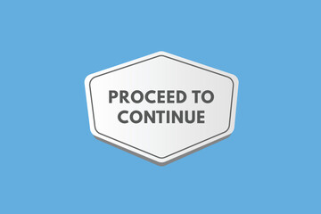 proceed to continue text Button. proceed to continue Sign Icon Label Sticker Web Buttons
