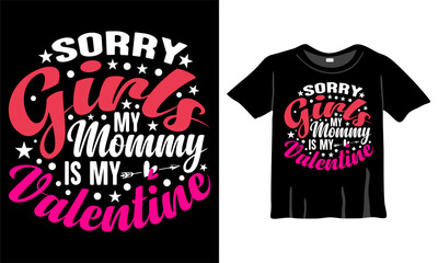 Sorry girls my mommy is my Valentine, Valentine's T-Shirt Design Vector. Celebrate valentines day. Love shirt