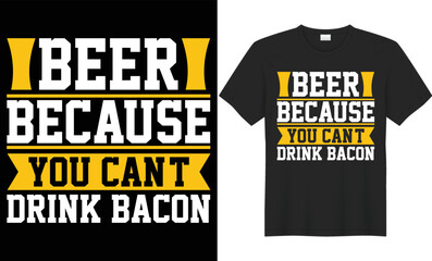 Beer because you can’t drink bacon vector typography t-shirt design. Perfect for print items and bags, poster, cards, banner, Handwritten vector illustration. Isolated on black background