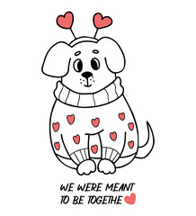 Cute dog in love in sweater with hearts. Cool valentine card with inscription We were meant to be together. Vector illustration in doodle style. Funny animal character for design.