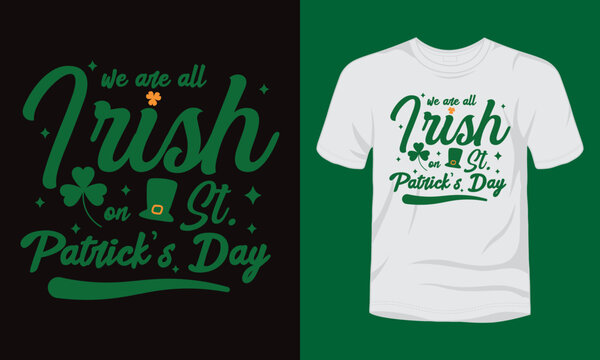 we are all Irish on St Patrick's day t-shirt