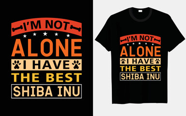 I’m not alone, I have the best Shiba Inu T-shirt designs
