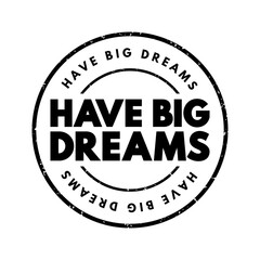 Have Big Dreams text stamp, concept background