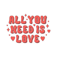 All you need is love retro slogan on a white background. Vector typography illustration in vintage style 60s, 70s. 