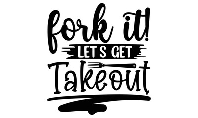 FORK IT! LET’S GET TAKEOUT, Cooking t shirt design, Hand drawn lettering phrase,  farmers market, country fair, cooking shop, food company, svg Files for Cutting Cricut and Silhouette EPS 10