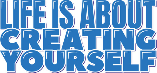 Life is About Creating Yourself lettering vector illustration