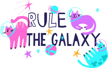 Rule the galaxy. Print with cat. Colorful poster for t-shirt, textile, fabric, stationary, kids, clothes and other design.