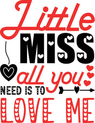 Little miss all you need is to love me Shirt Print Template