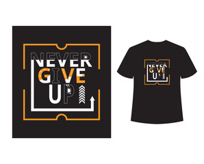 Never Give up motivational quotes t shirt design.Abstract design vector illustration for print tee shirt