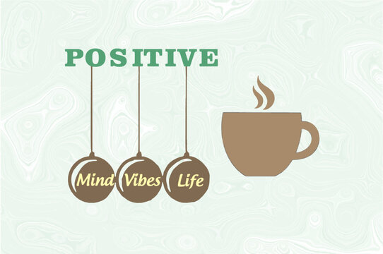 Positive mind, vibes, life. Editable Vector motivation poster, banner or flyer design. Hot coffee cup. Inspiring display poster for offices and work places. Banner for web or social media. eps 10.