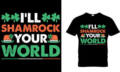 I'll shamrock your world. St. Patrick's day t-shirt design. st patrick's t-shirt design, st patrick's t shirt design