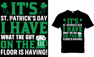 It's St Patrick's Day i have what the guy on the floor is having! St. Patrick's day t-shirt design. st patrick's t-shirt design, st patrick's t shirt design