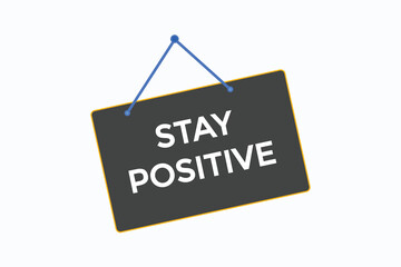 stay positive button vectors.sign label speech bubble stay positive
