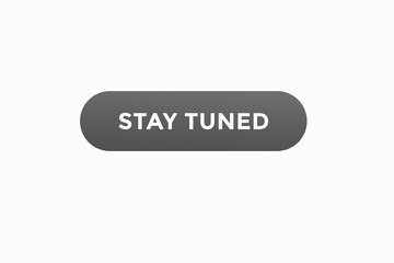 stay tuned button vectors.sign label speech bubble stay  tuned
