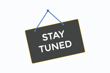 stay tuned button vectors.sign label speech bubble stay  tuned

