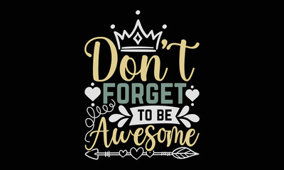 Don’t forget to be awesome - Teacher T-shirt Design, Hand drawn vintage illustration with hand-lettering and decoration elements, SVG for Cutting Machine, Silhouette Cameo, Cricut.
