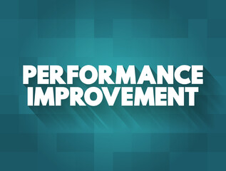 Performance Improvement - business process, function, or procedure with the intention of improving overall outcomes, text concept for presentations and reports