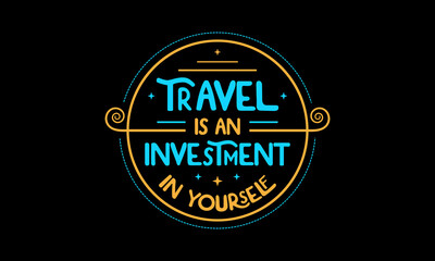 Fototapeta na wymiar Travel is an investment in yourself - Inspirational travel quotes lettering t-shirt design, SVG cut files, Calligraphy for posters, Custom typography
