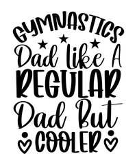 Gymnastics Dad Like A Regular Dad But Cooler