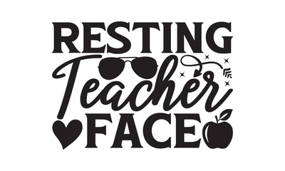 Resting teacher face - Teacher T-shirt Design, Hand drawn lettering phrase, Handmade calligraphy vector illustration, svg for Cutting Machine, Silhouette Cameo, Cricut.