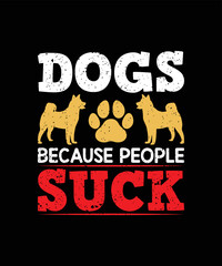 Dogs because people suck dog t shirt