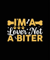 I’m a lover not a biter dog t shirt