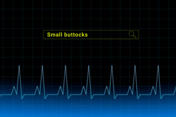 Small buttocks.Small buttocks inscription in search bar. Illustration with titled Small buttocks . Heartbeat line as a symbol of human disease.