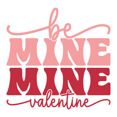 Be mine Valentine's Day Love quote retro wavy groovy typography sublimation SVG on white background