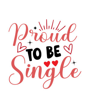 Proud To Be Single Svg, Happy Valentines Day Svg, Xoxo Svg, Heart Svg, Valentine Svg, Love Svg, Valentine Shirt Svg, Hello Valentine Shirt, Valentine's Day Svg