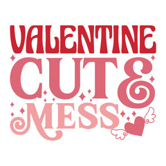 Valentine cute mess  Valentine's Day Love quote retro wavy groovy typography sublimation SVG on white background