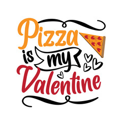 Pizza is my Valentine - funny slogan with pizza slice for Valentine's Day. Good for greeting card, T shirt print and other gifts design.
