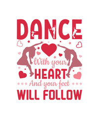 Dance With You Heart And Your Feet Will Follow t-Shirt design