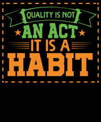 Quality is not an act it is a habit typography t-shirt design